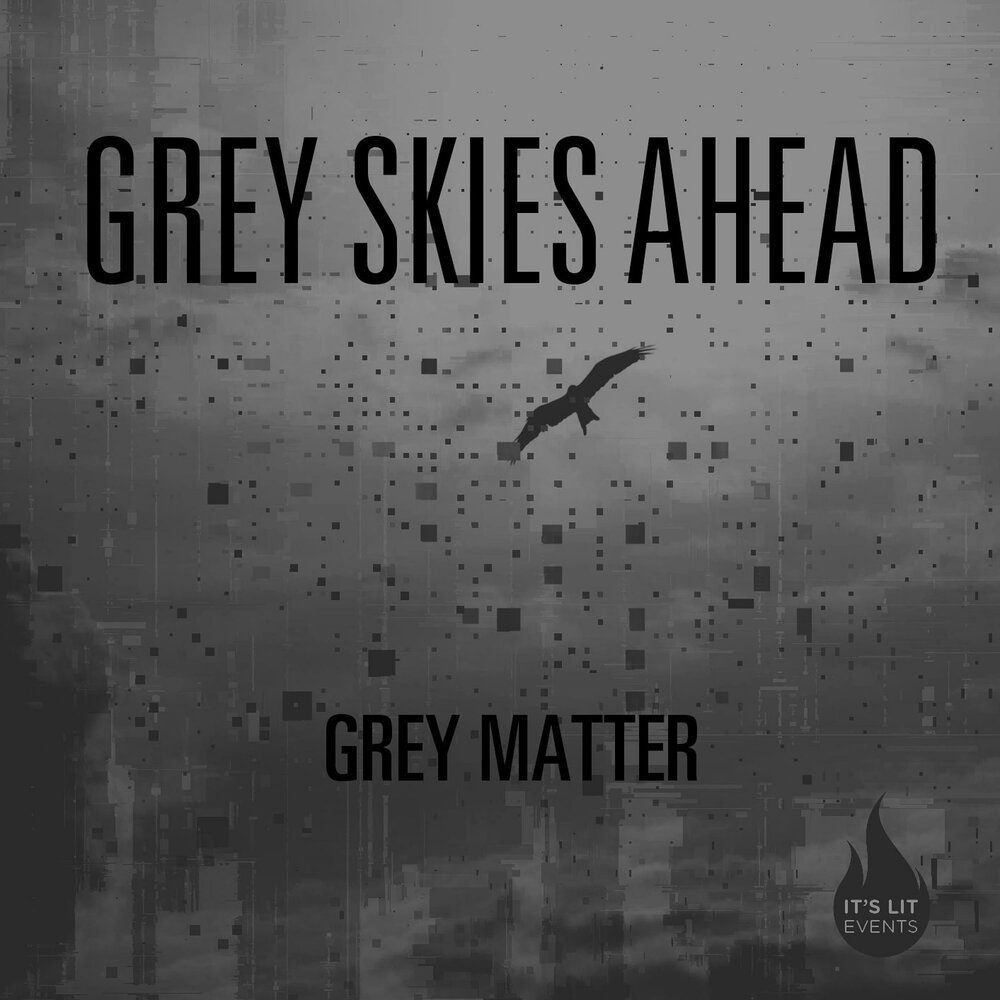 Bitch mr. Grey matter. Grey Sky.