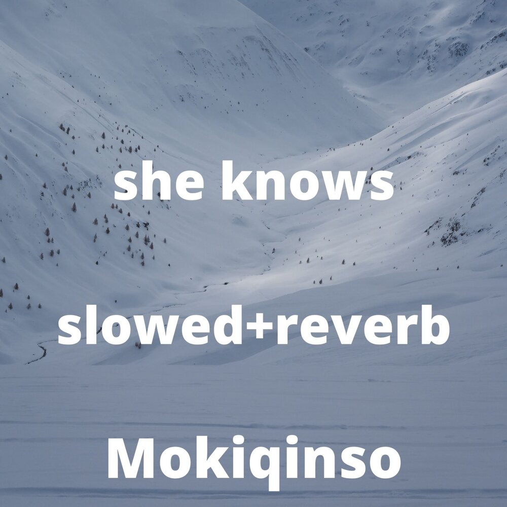 She knows slowed. She knows mokiqinso. She knows без слов. @Mrtavladan1234:she knows Slowed.