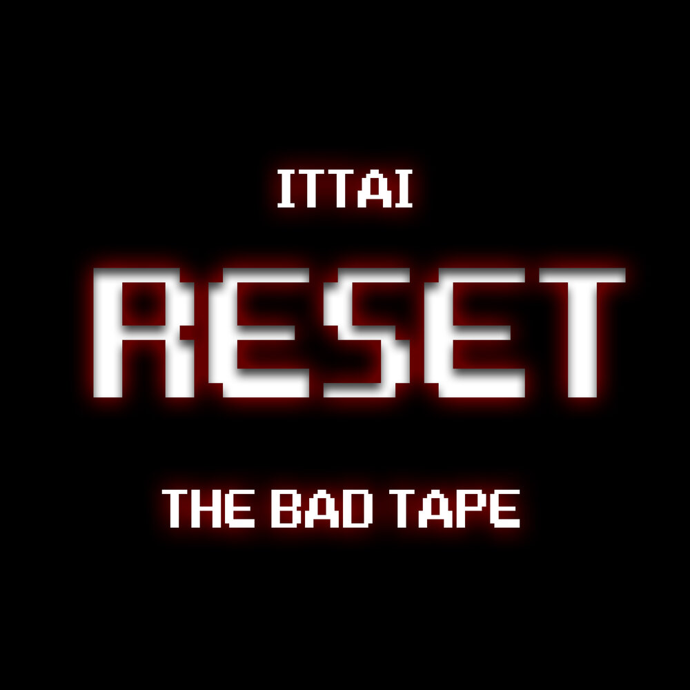 Reset song. Bad Tape.