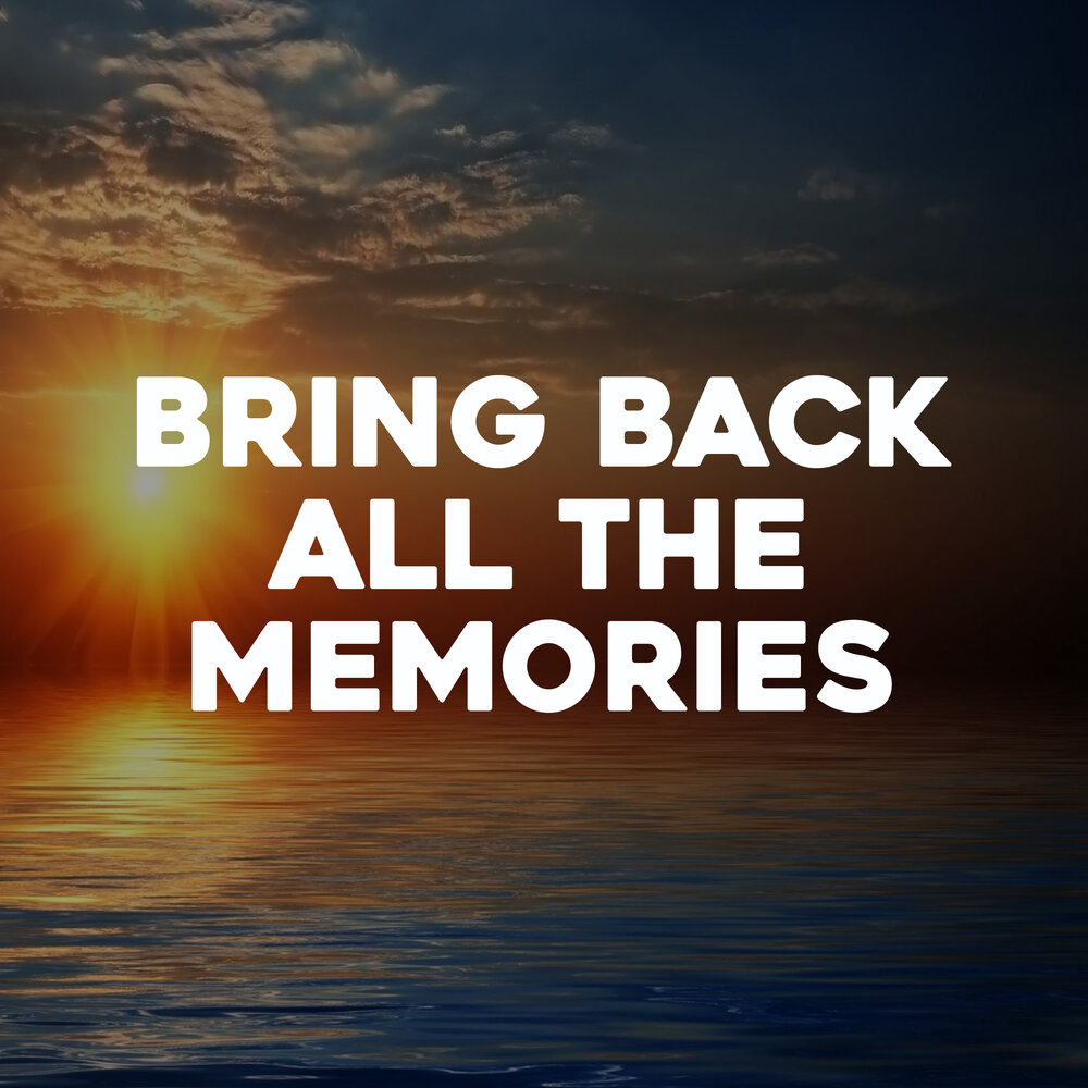 Bring back Memories. To bring back Memories. Memories bring back you. Back to memories