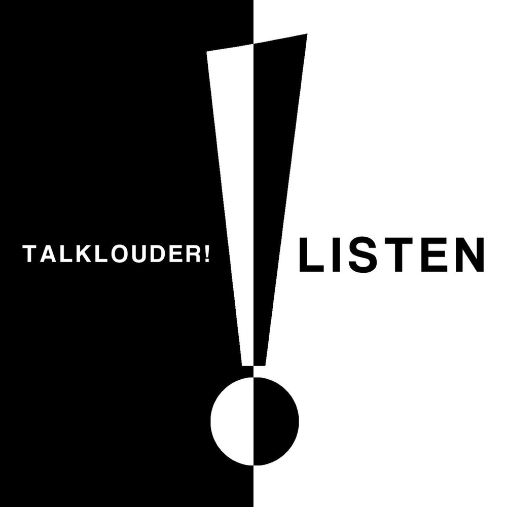 Talk louder. Talk louder