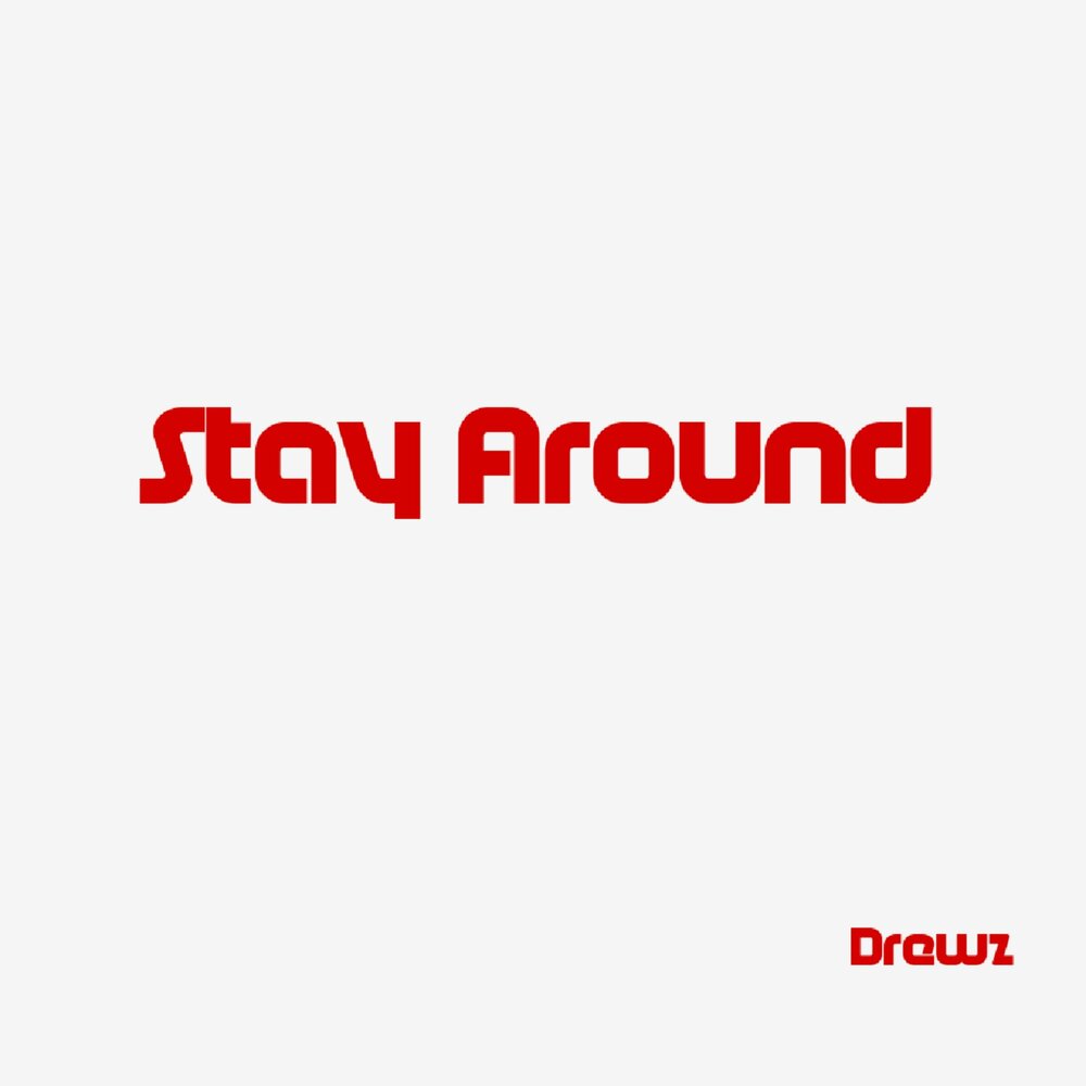 Stay around