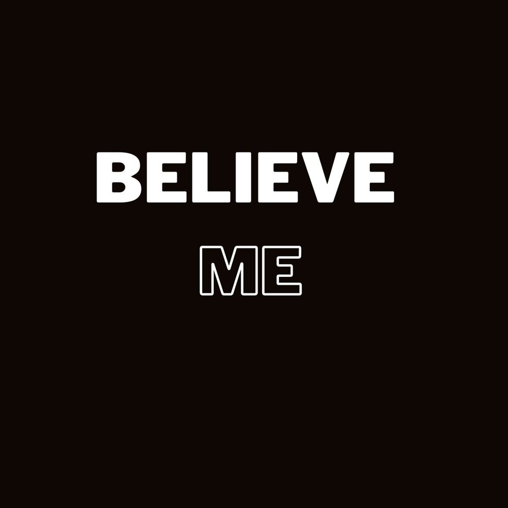 Believe me. Believe песня. Navos believe me. Купить believe me.