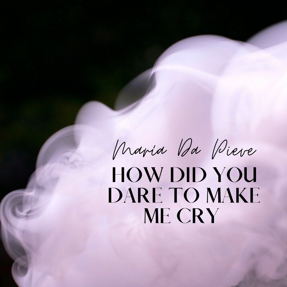 You make me cry. You make me cry