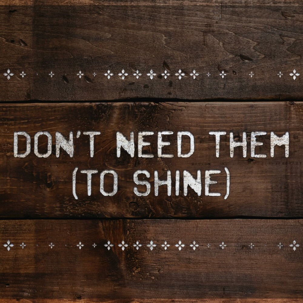 You don t need them. You don t need them