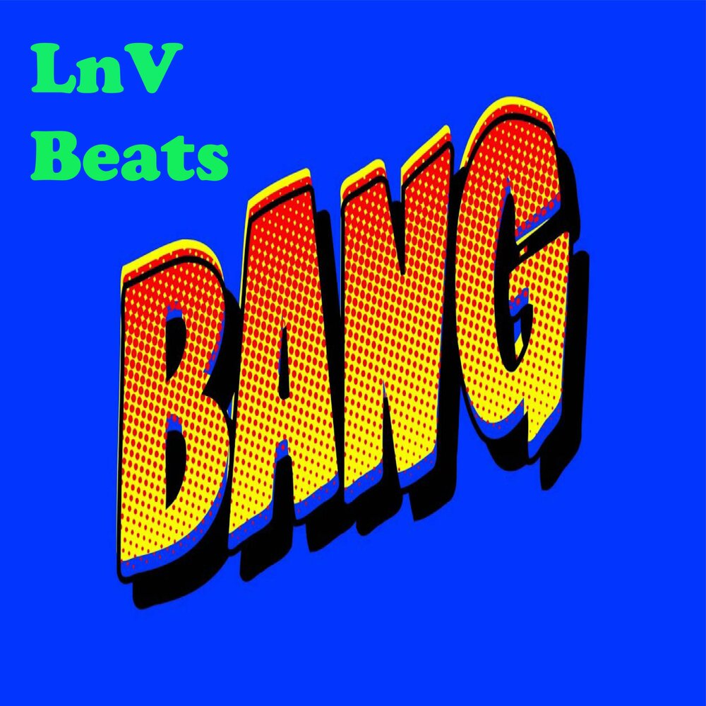 Bang beats. LNV. LNV=X.