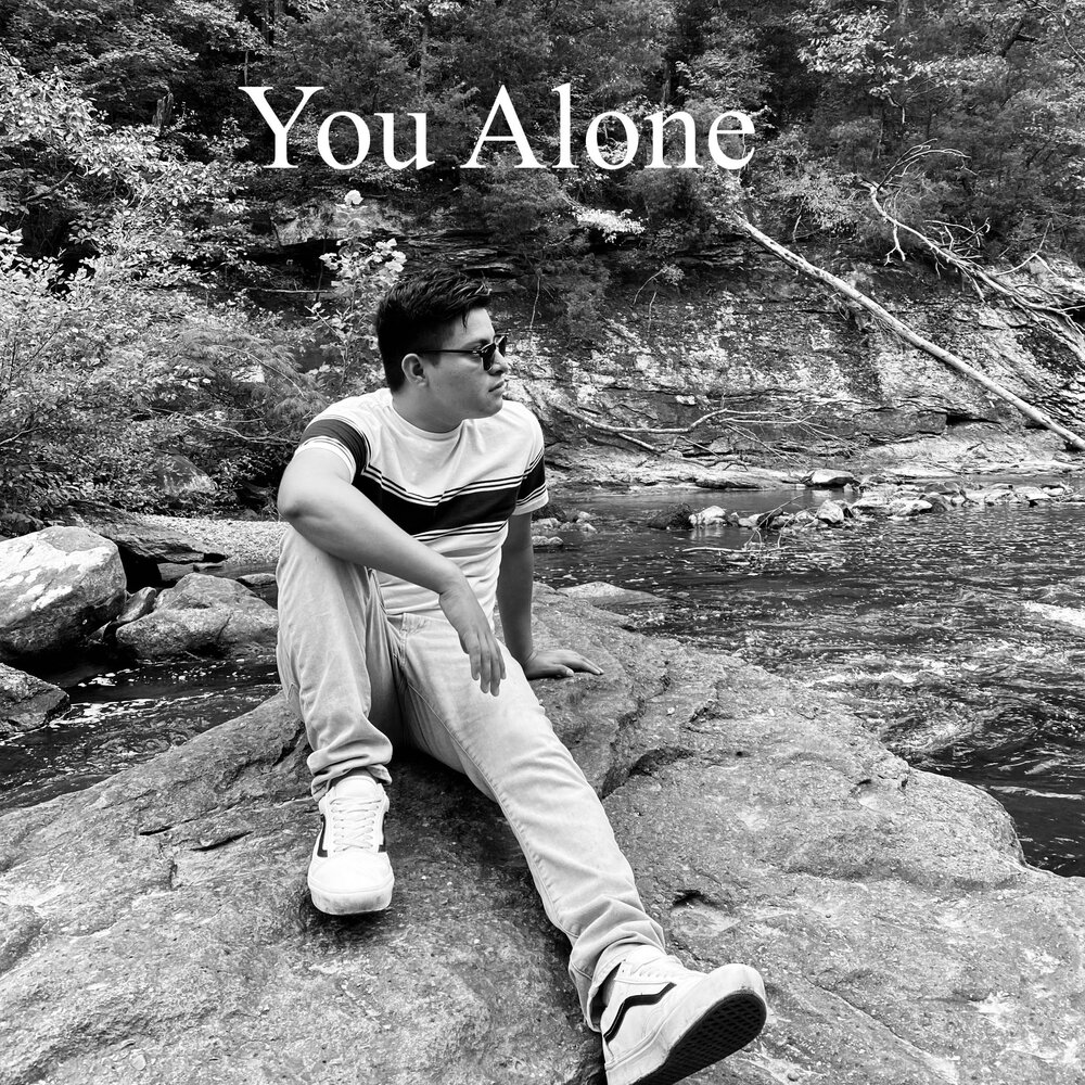 Only you and you alone. You Alone.