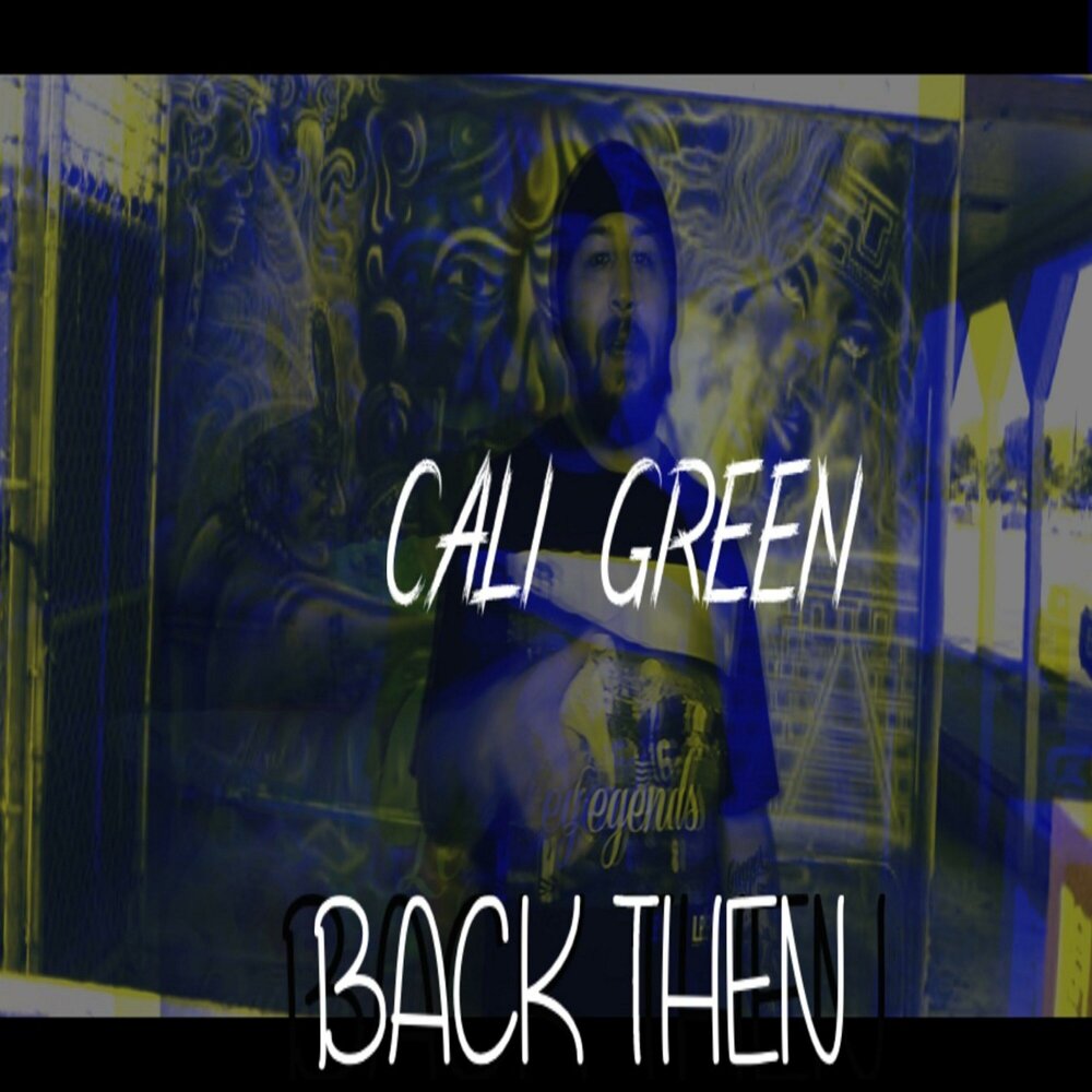 Cali Green альбом Back Then слушать онлайн бесплатно на Яндекс Музыке в хор...