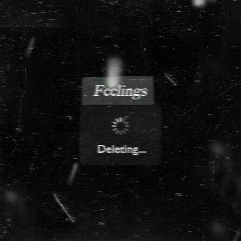 Delete me feeling. Delete me feeling
