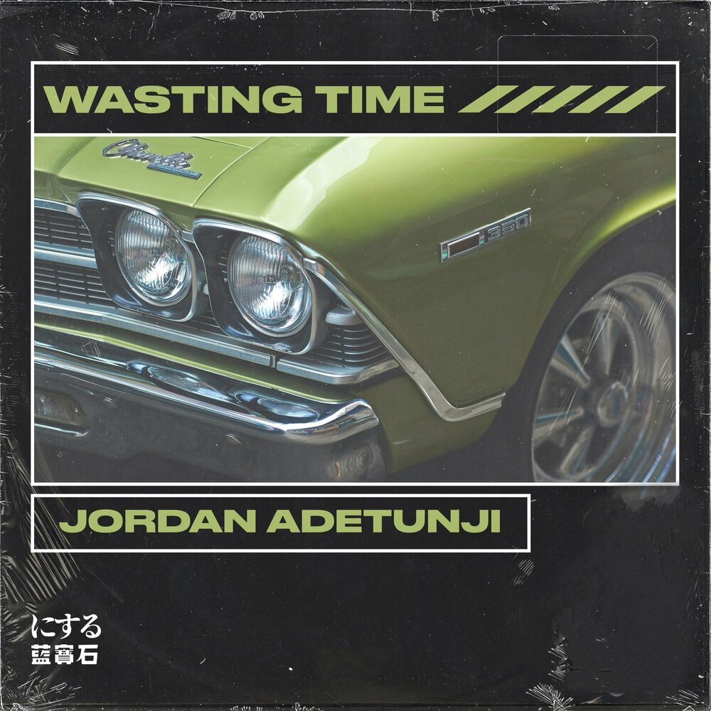 Jordan adetunji. Wasting time.