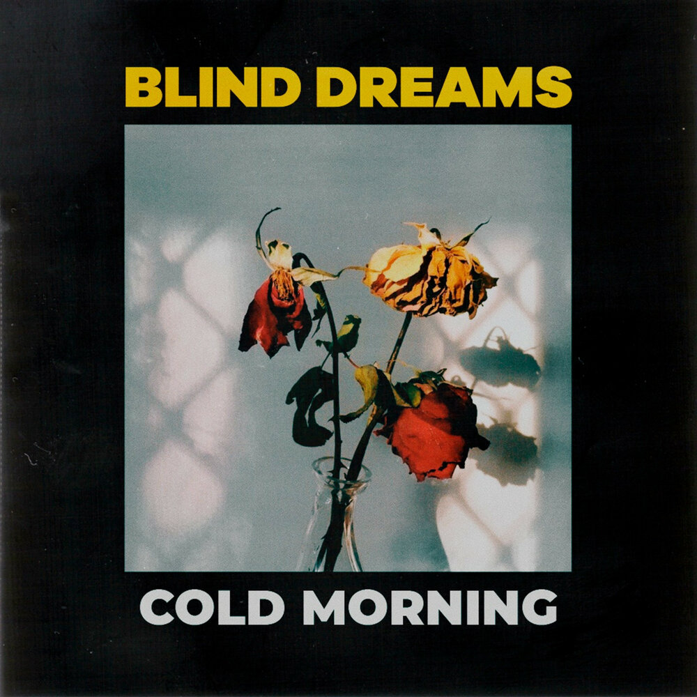 Cold morning. Blind Dreams. Morning Cold. Blind Dreams Band. Blind Dreams - better Days.