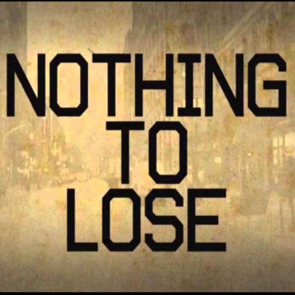 Песня nothing to lose. Nothing to lose.