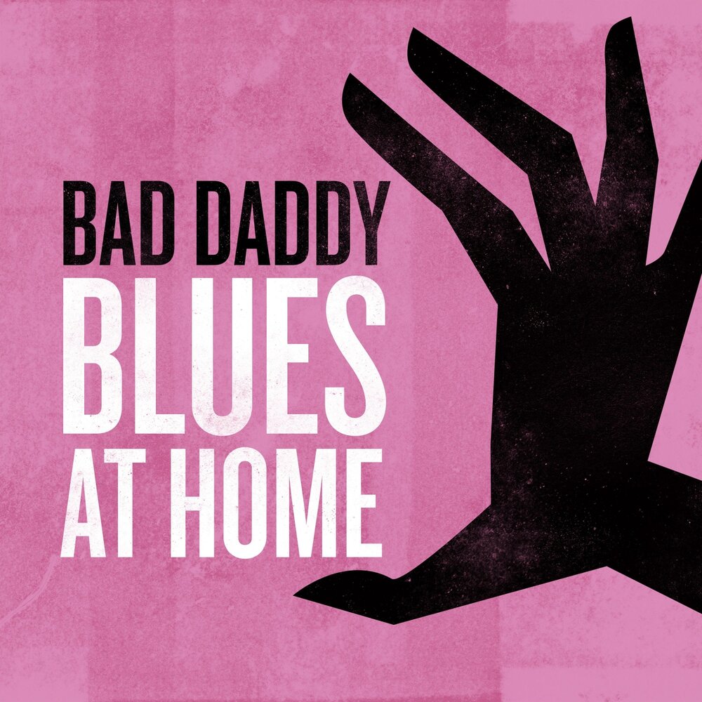 Daddy blues. Bad dad. Bad Daddy.