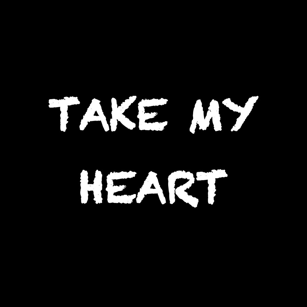 Take it to my heart. Take it to my heart