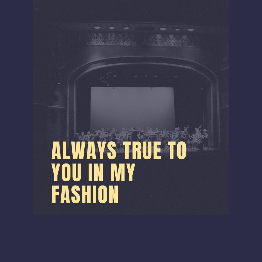 Always true to you in my fashion ноты. Always true. Always true. Always true. Always true.