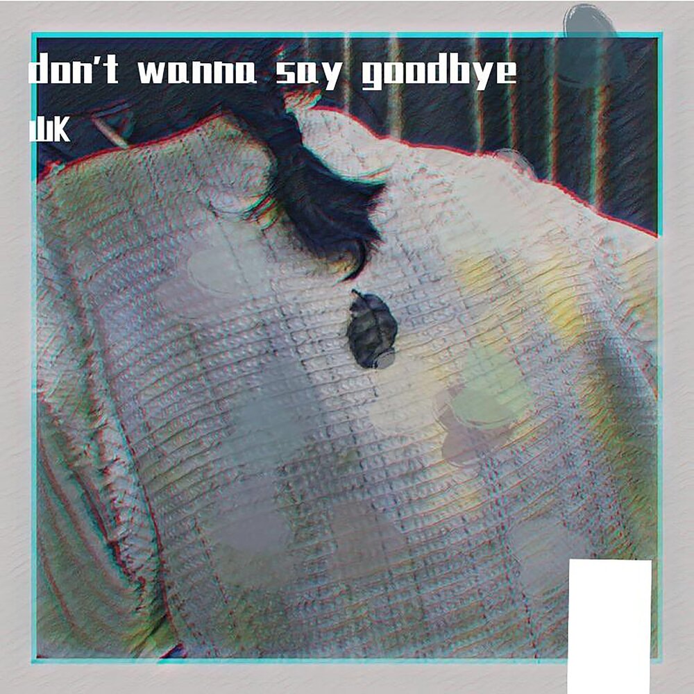 I don t wanna say goodbye. I don t wanna say goodbye