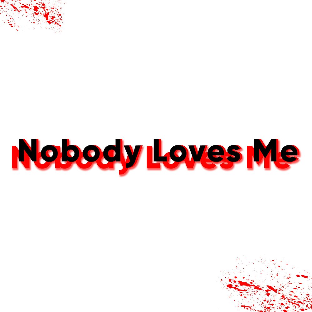 Nobody loves me