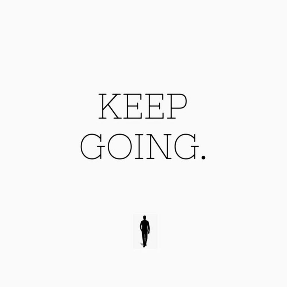 Keep going