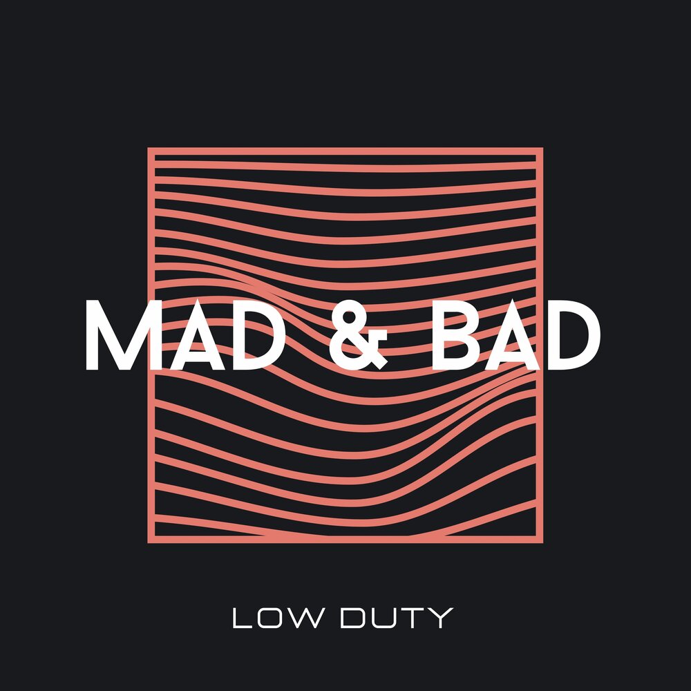 Low bad. Bad Mad.