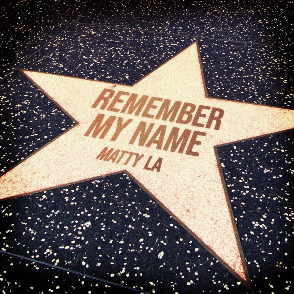 Remember my name.