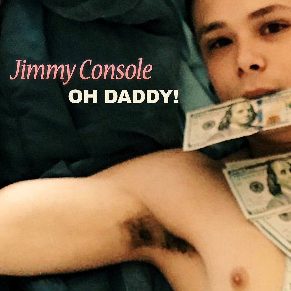 Oh daddy. Jimmy Console. Oh Oh Oh Daddy. Oh no Daddy.