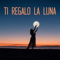 TI REGALO LA LUNA