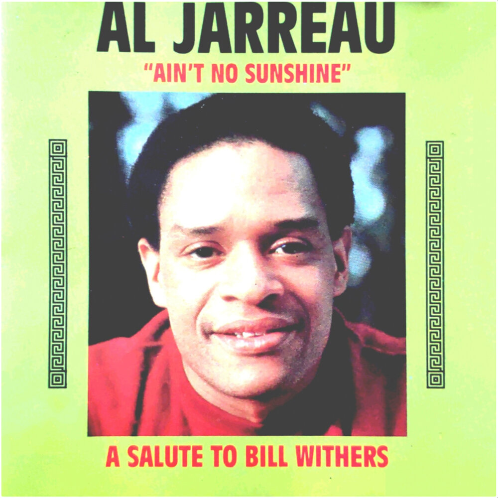 Bill withers ain t. Al Jarreau 1994 Ain't no Sunshine. Al Jarreau - all i got - 2002. Al Jarreau 1980 this time. Al Jarreau - my favorite things 2000.