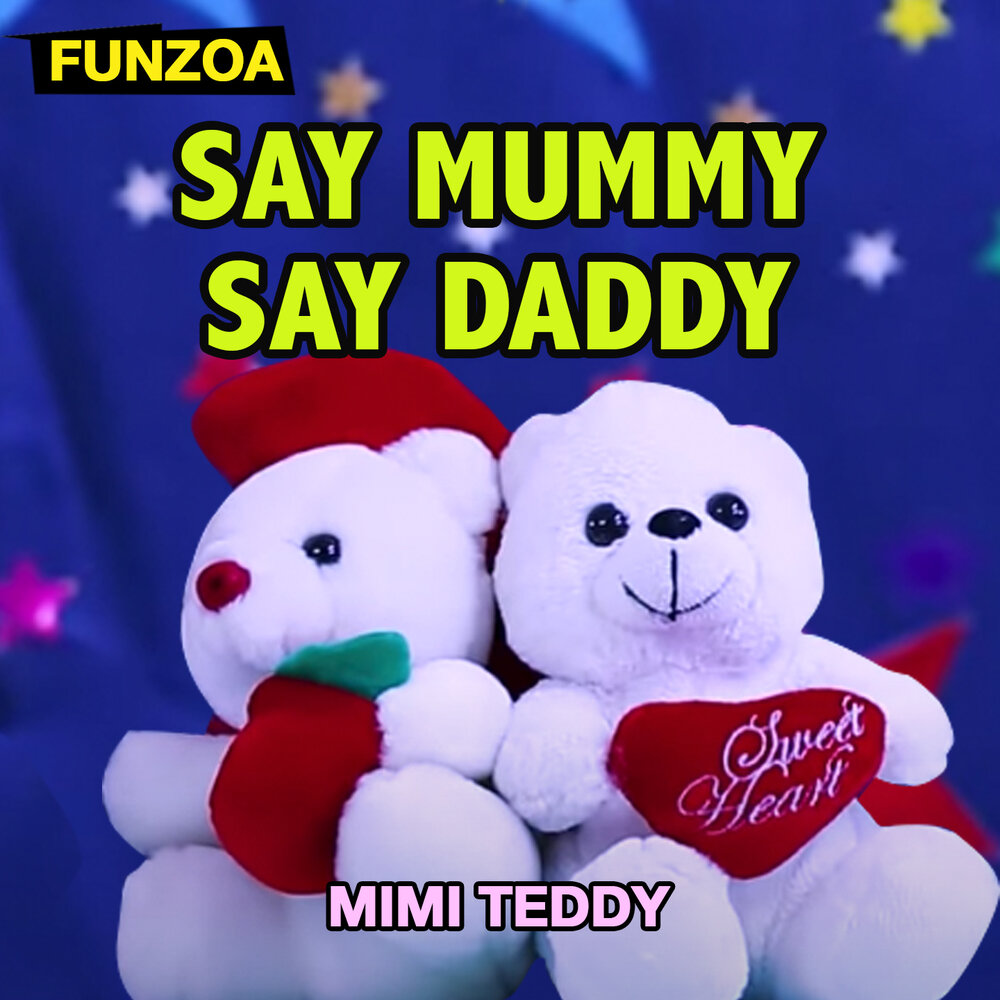 Says mummy. Teddy Daddy.