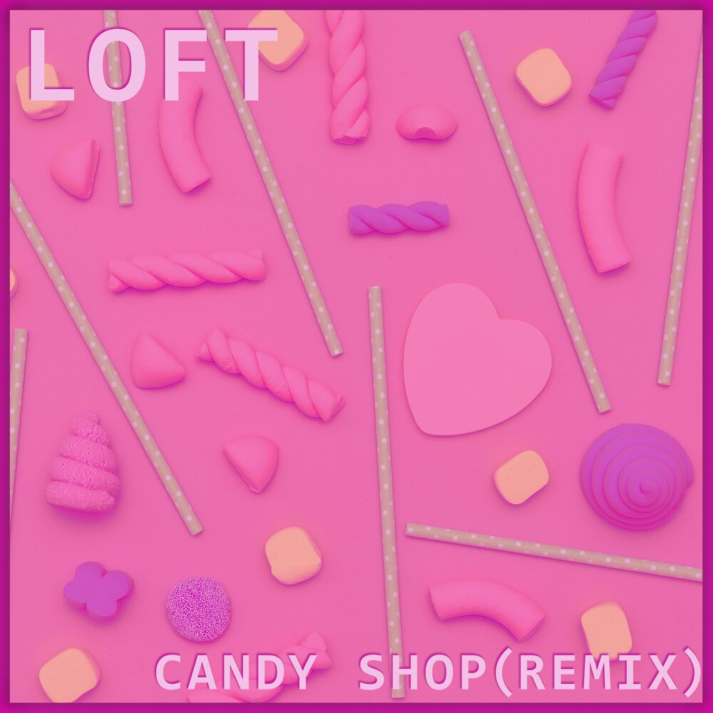 Candy shop ремикс. Candy Loft. Слушать песню Candy shop Remix. Candy shop (Remix) clymedх. Кэнди шоп ремикс
