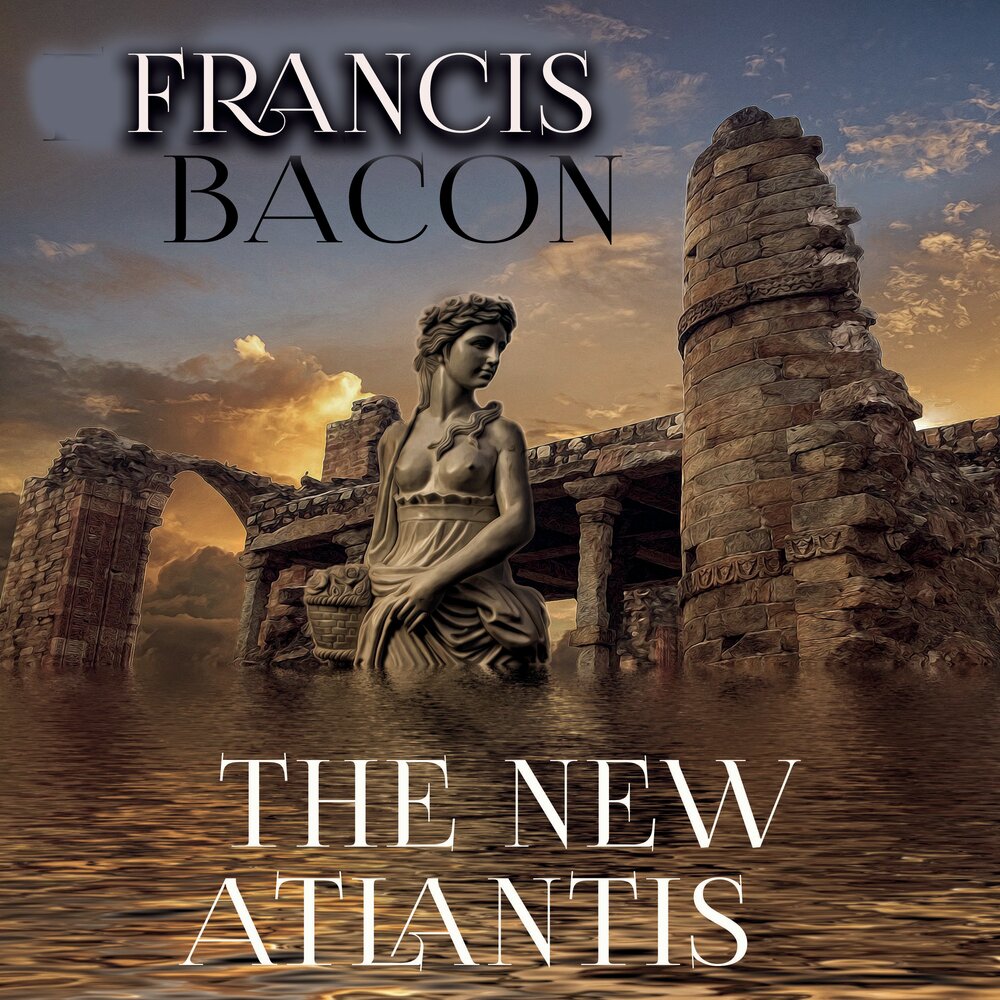 New atlantis. Атлантида. Новая Атлантида. New Atlantis by Francis Bacon. Атлантис.