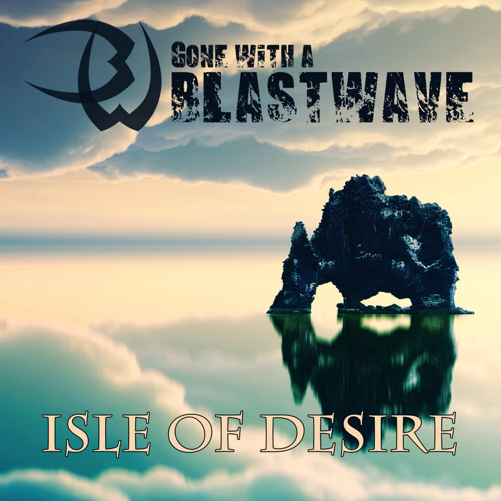 Go desire. Gone with the Blastwave.