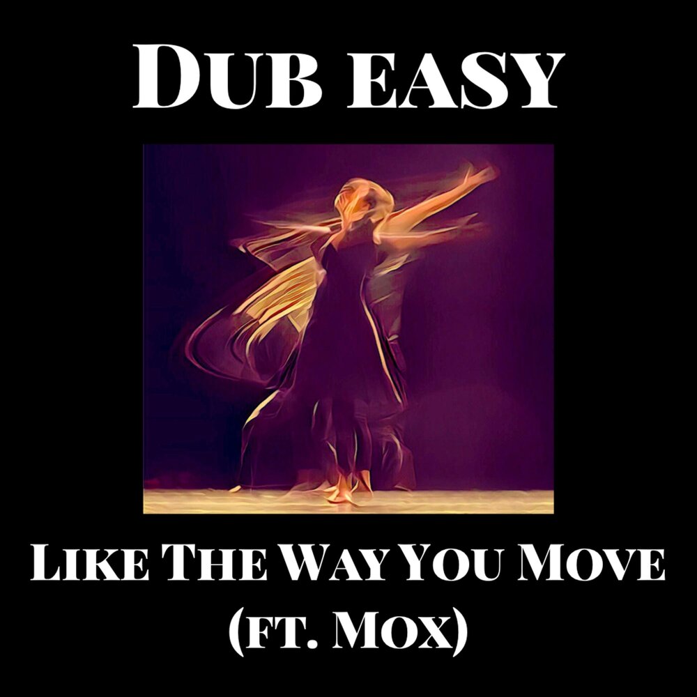 I like to be you move. Dub move. I like the way you move слушать песню. O like the way you move.