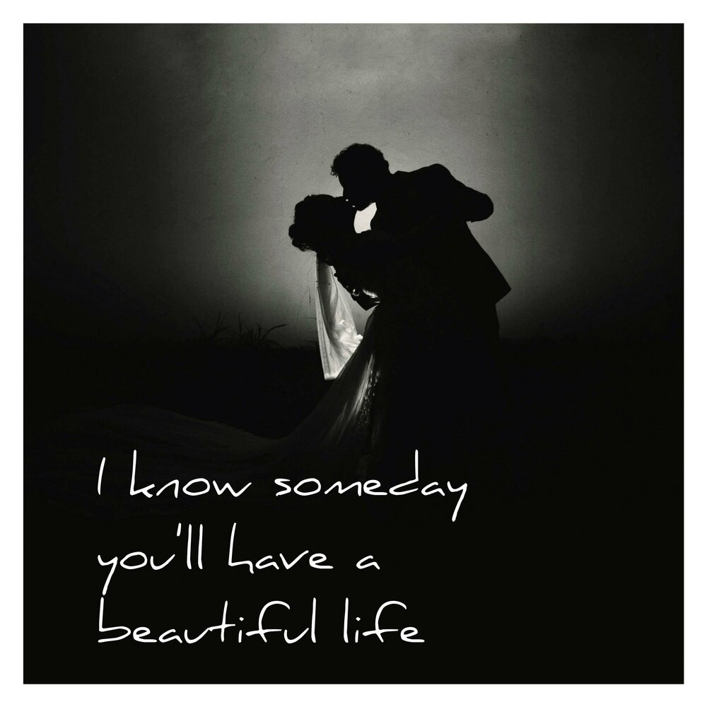 Someday you'll Return. Life is beautiful.