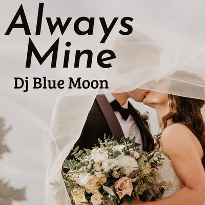 Be mine always. Wedding Songs.