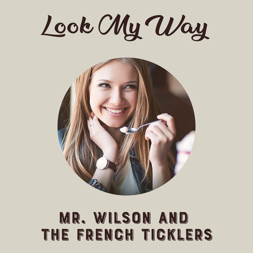 Look My Way Mr. Wilson and the French Ticklers слушать онлайн на Яндекс Муз...
