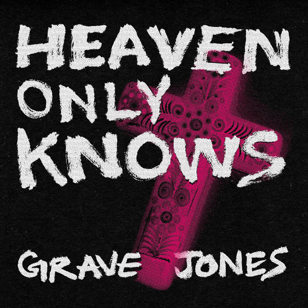 Only heaven. Only heaven knows. грейвз джонс.