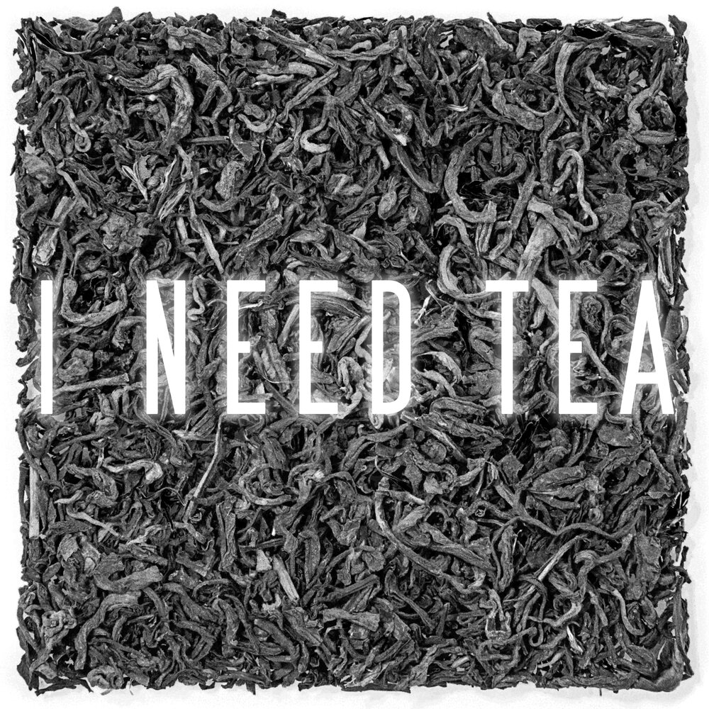 I need tea