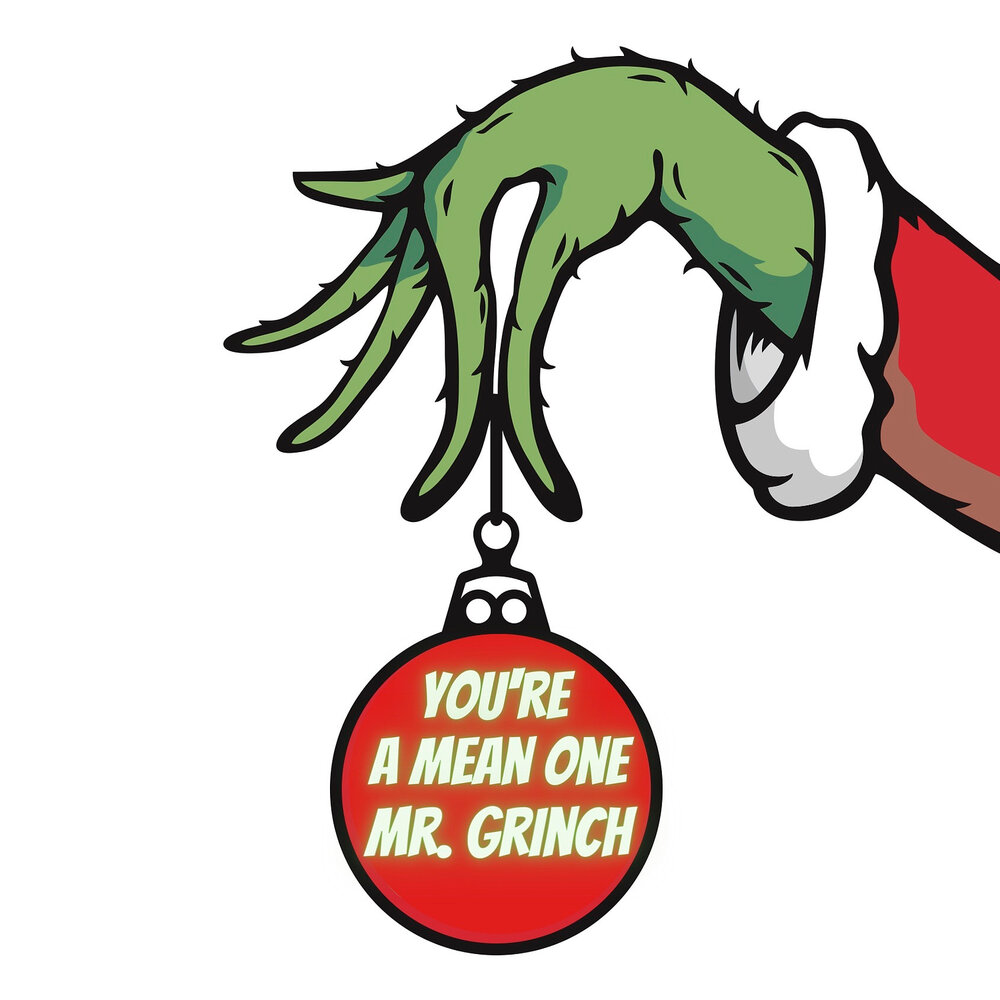 You a mean one mr grinch. The mean one 2022. You a mean one mr grinch. ты такой плохой мистер гринч. Grinch you re a mean one.