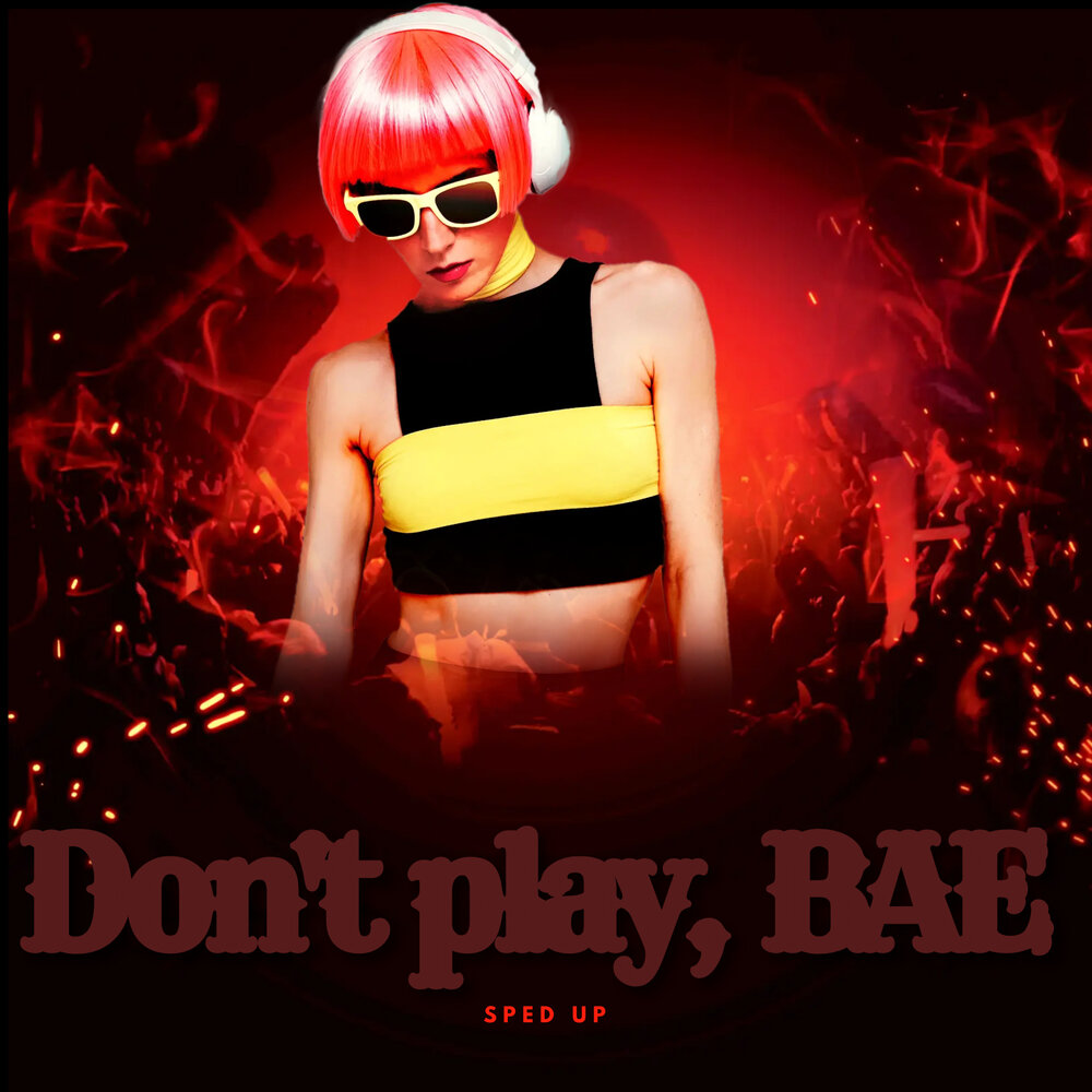 Don t play bae metal version. Песня don't Play Bae. Don't Play Bae обложка. Don't Play Bae Speed up.