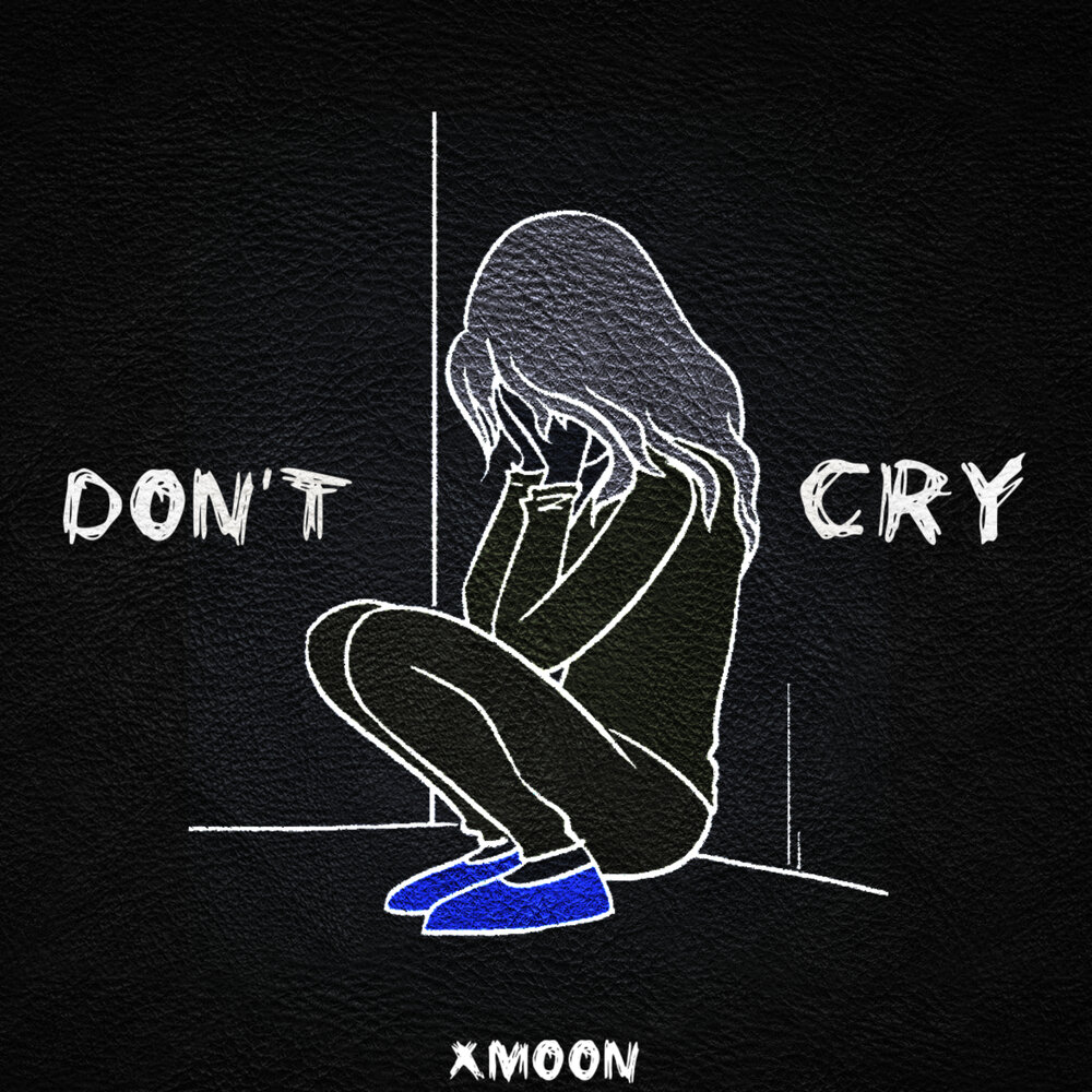 Песня dont cry dont cry. Don't Cry песня. Girls don't Cry коврик. Xmoon. Мари dont cryмбери.