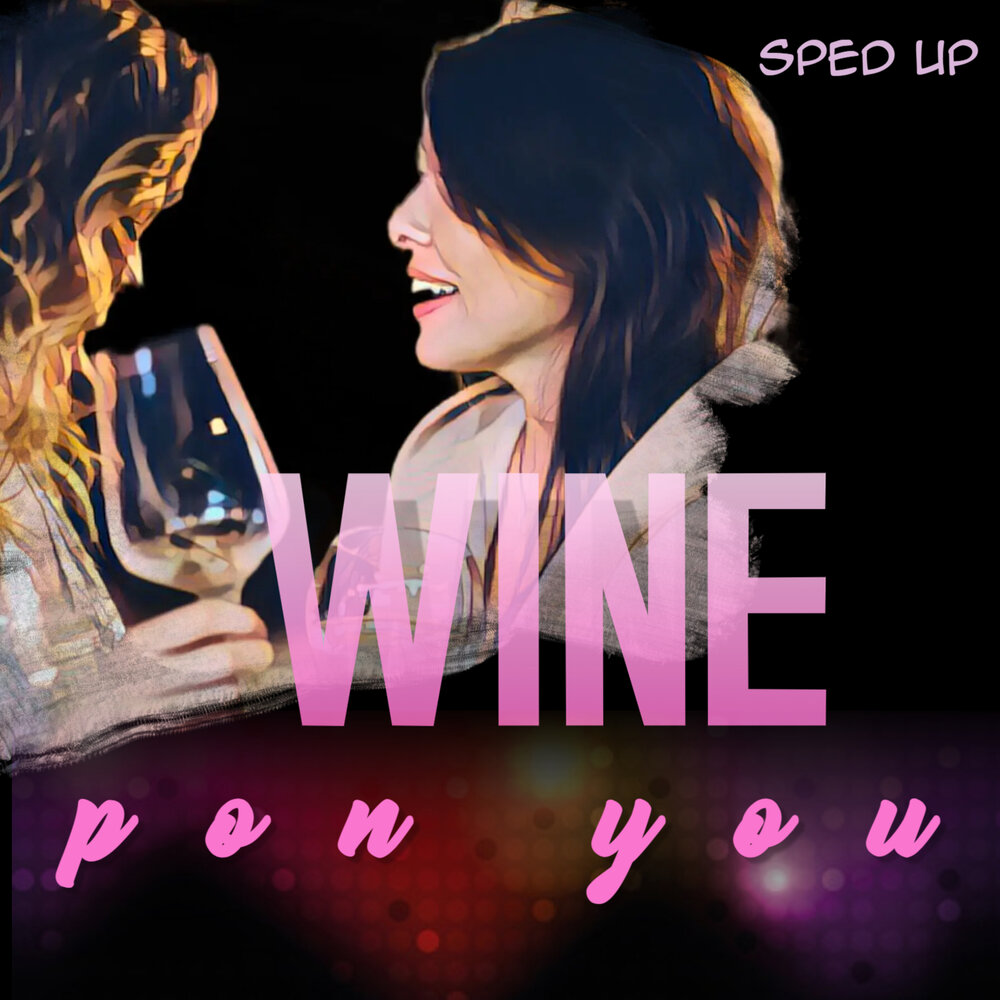 Wine pon you