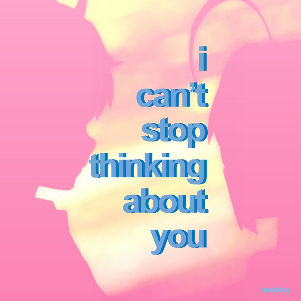 I can stop thinking of you. I can't stop thinking about it. I can't stop thinking about it Eyes.