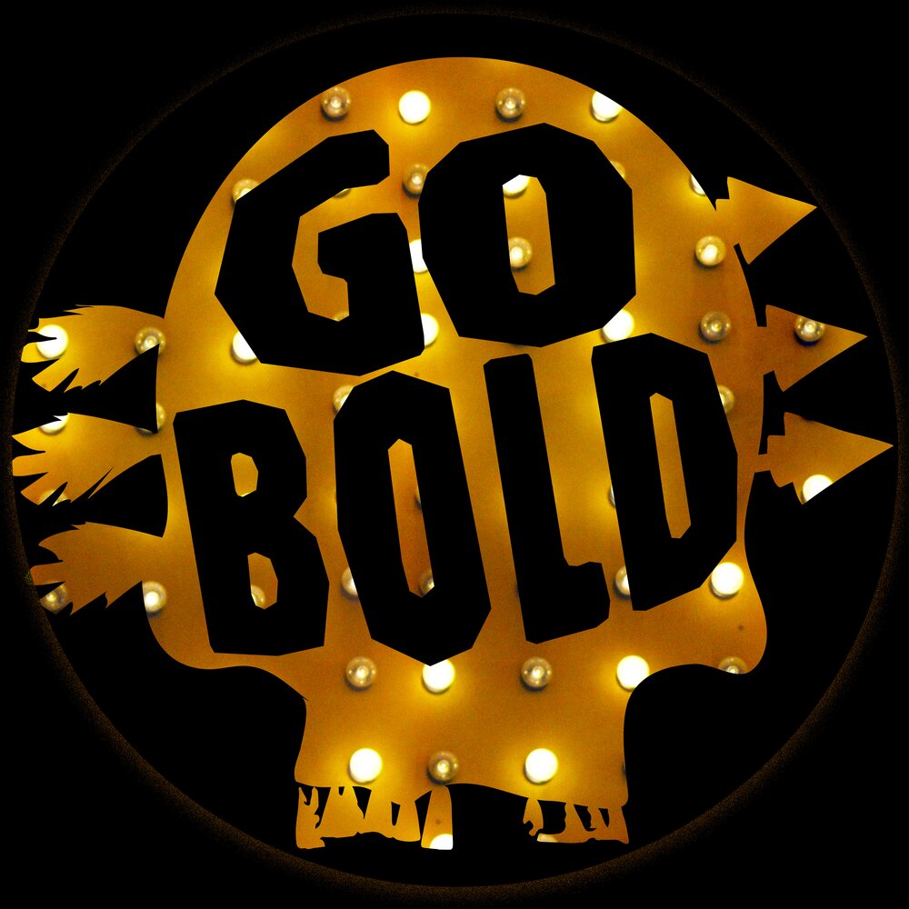 Go bold. Go bold