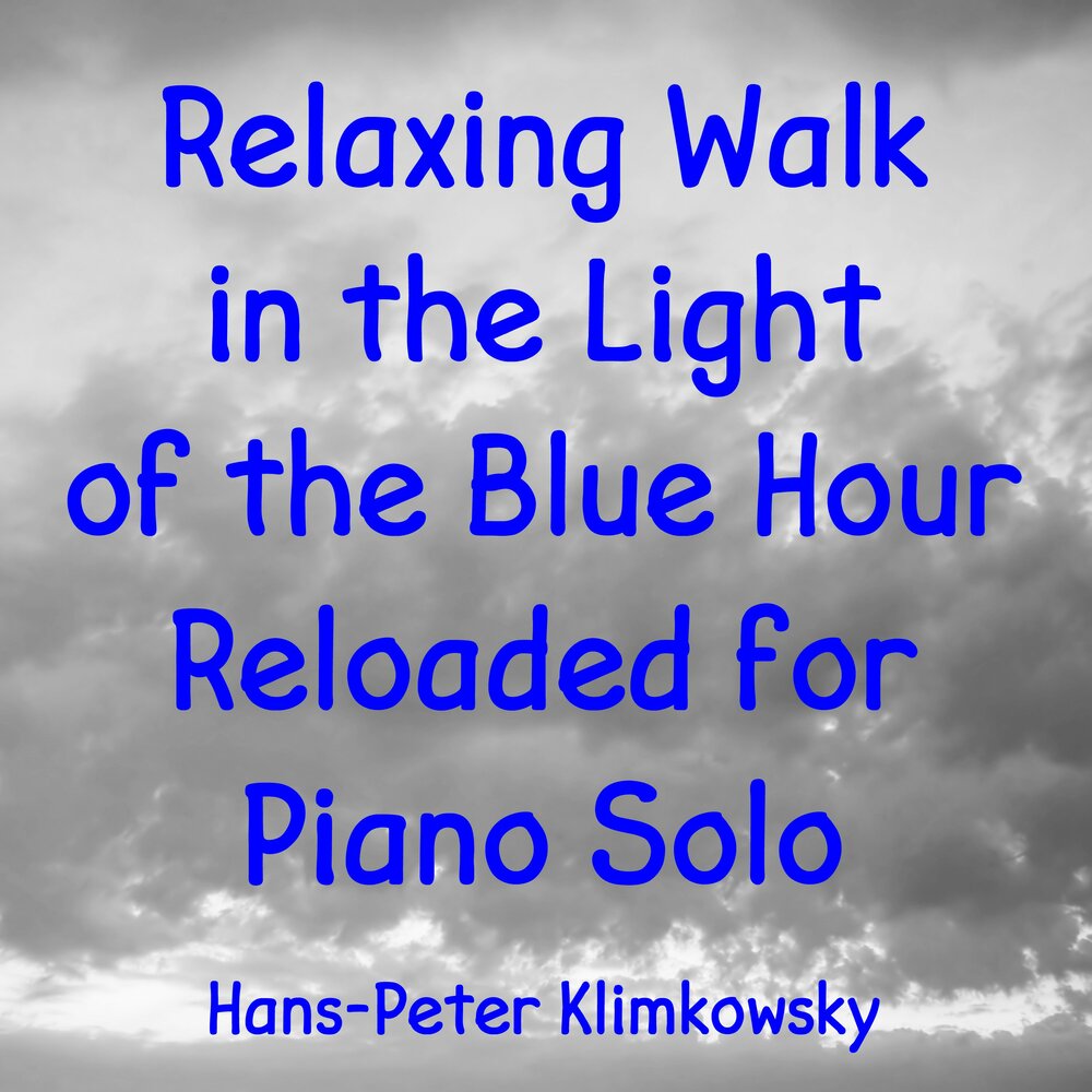Relaxing walks. Relaxing on a beautiful morning Reloaded for Piano solo Hans-Peter Klimkowsky.