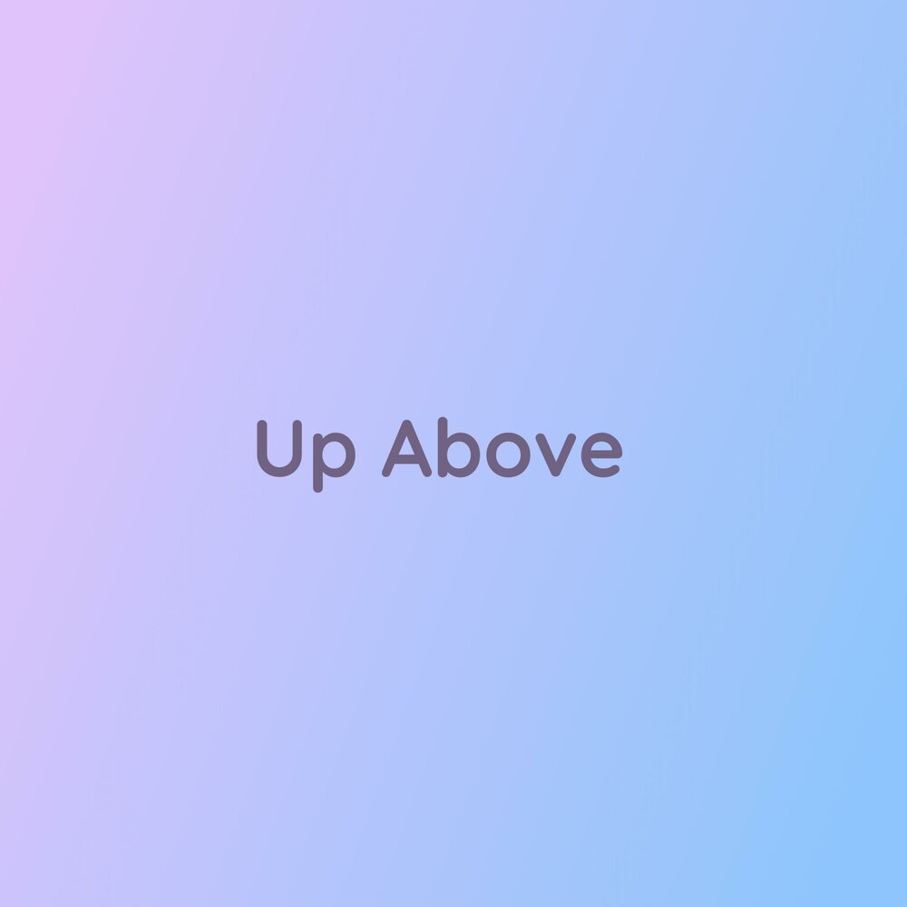 Up above. где много слов там мало толку. Up above. Up above. Up above.