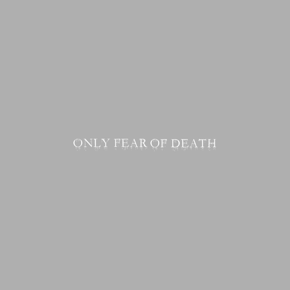 I only fear. Only fear of death текст.