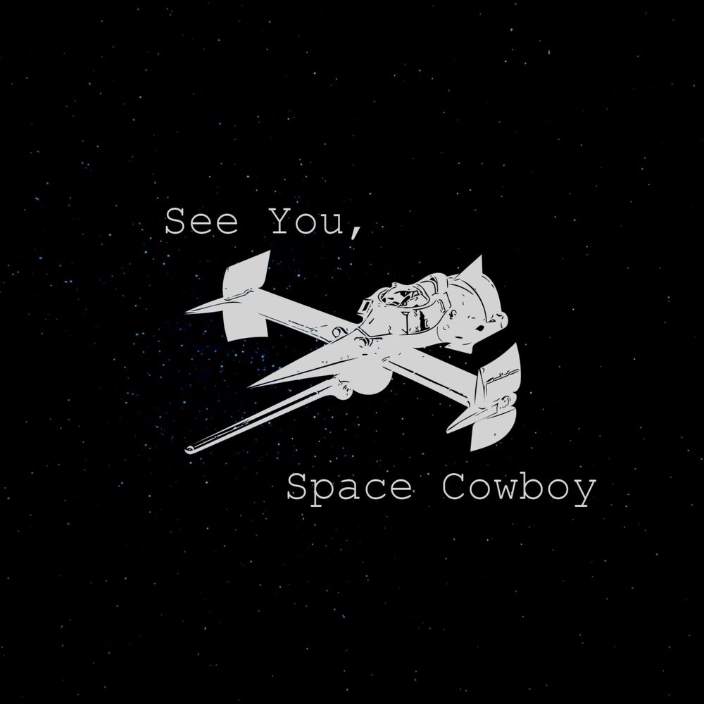 See you space cowboy. Спейс ковбой. See you in Space Cowboy. See you Space. Cowboy Bebop see you Space Cowboy.