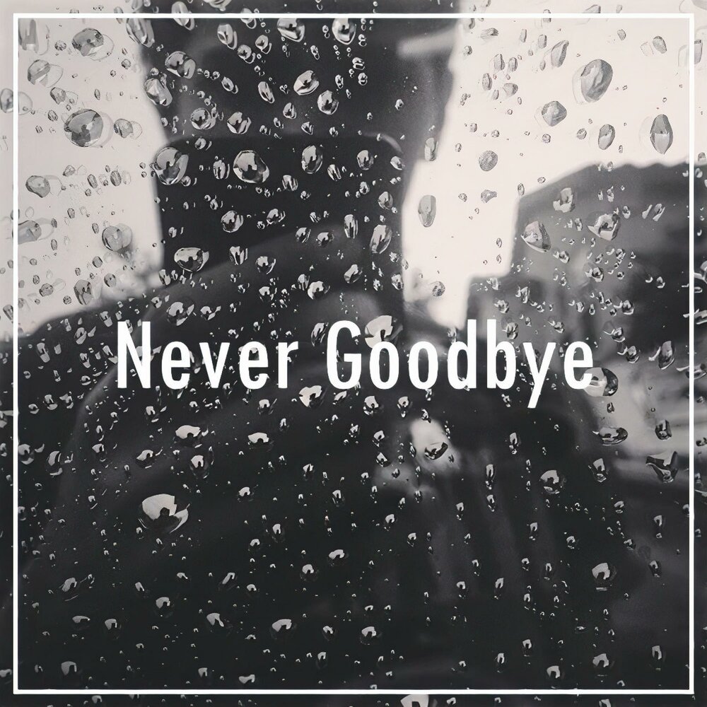 Never goodbye перевод. It's never Goodbye.