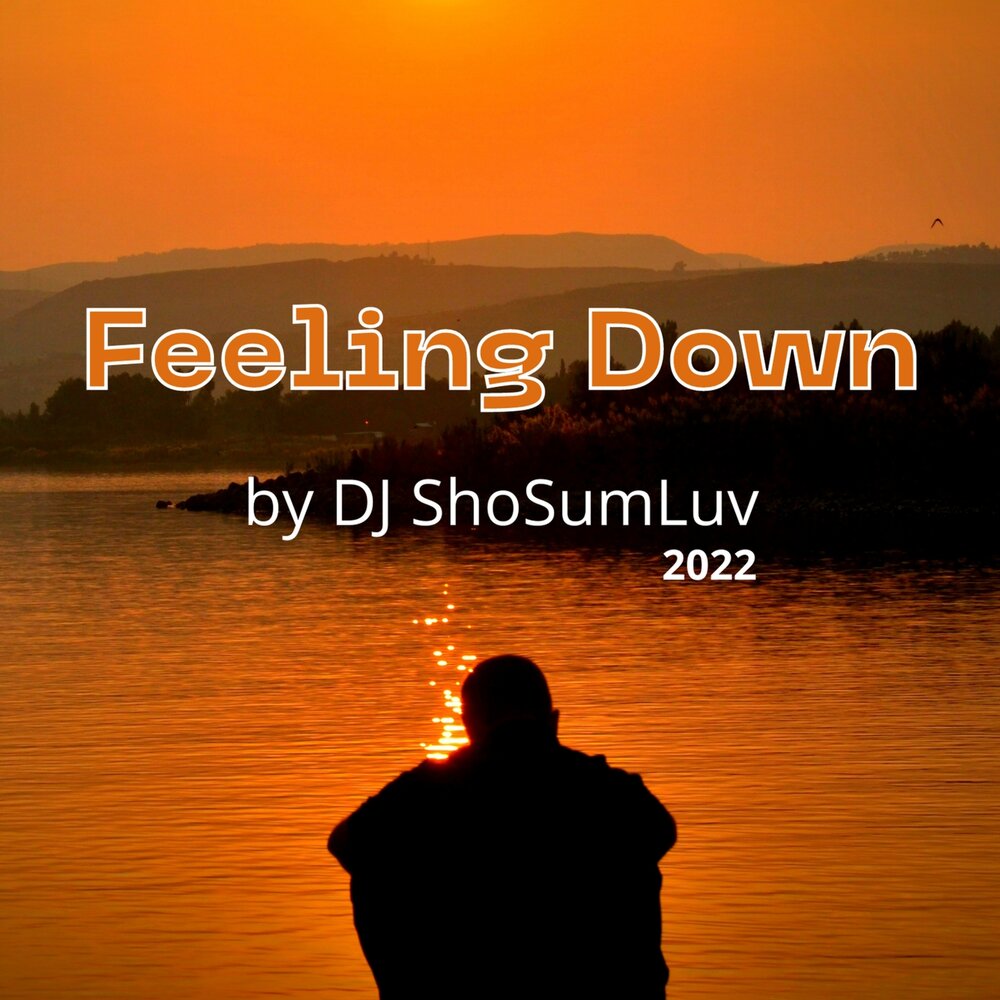 Get down the feeling. Feeling down. Feel down.