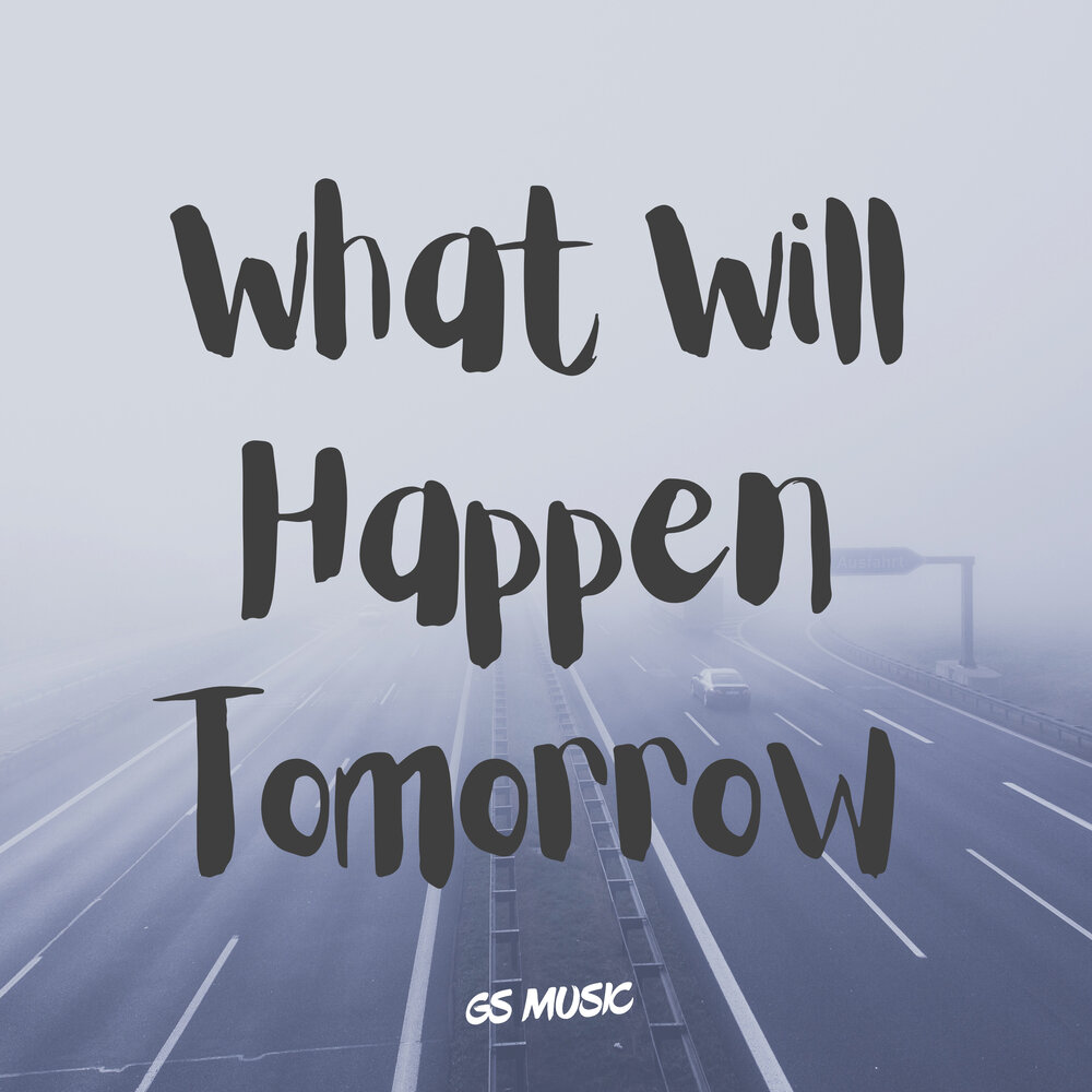 What s happened tomorrow. What will happen tomorrow.